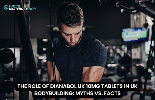 THE ROLE OF DIANABOL UK 10MG TABLETS IN UK